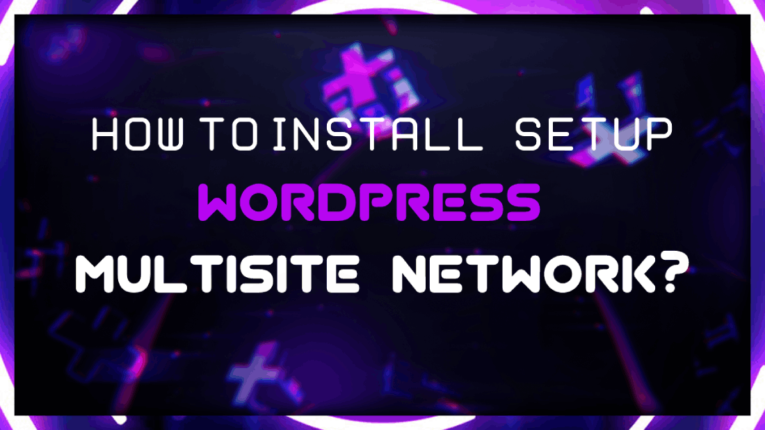 How To Install and Setup WordPress Multisite Network