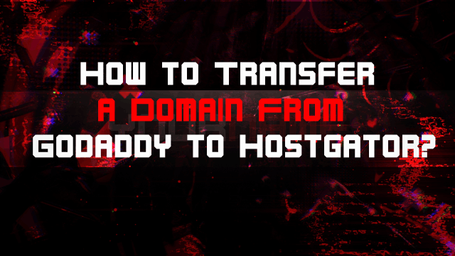 How to Transfer a Domain From Godaddy to Hostgator